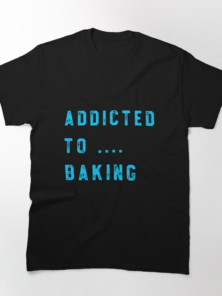 Baking Addict Kitchen Tee - Funny Pastry Chef Gift Oversized Shirt