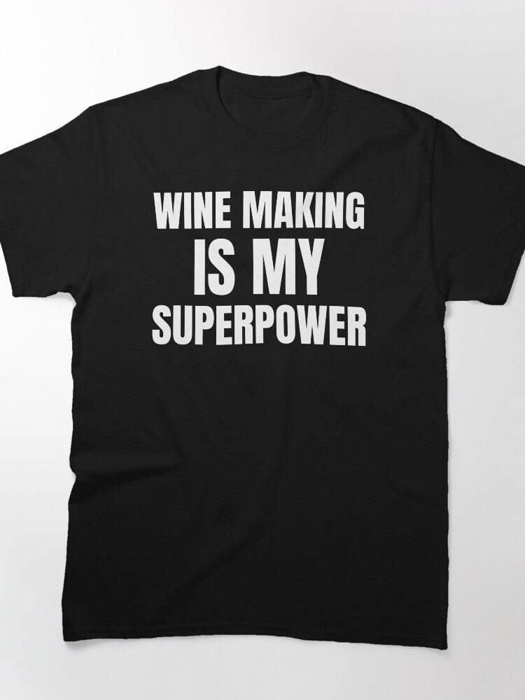 Wine Making Superpower T-Shirt - Fun Vintner Hobbyist Oversized Gift