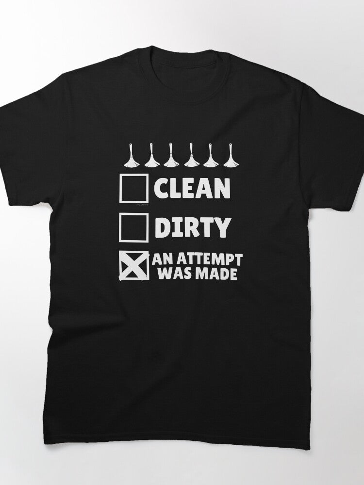 Clean Dirty Attempt Was Made Tee - Funny Cleaning Housework Shirt