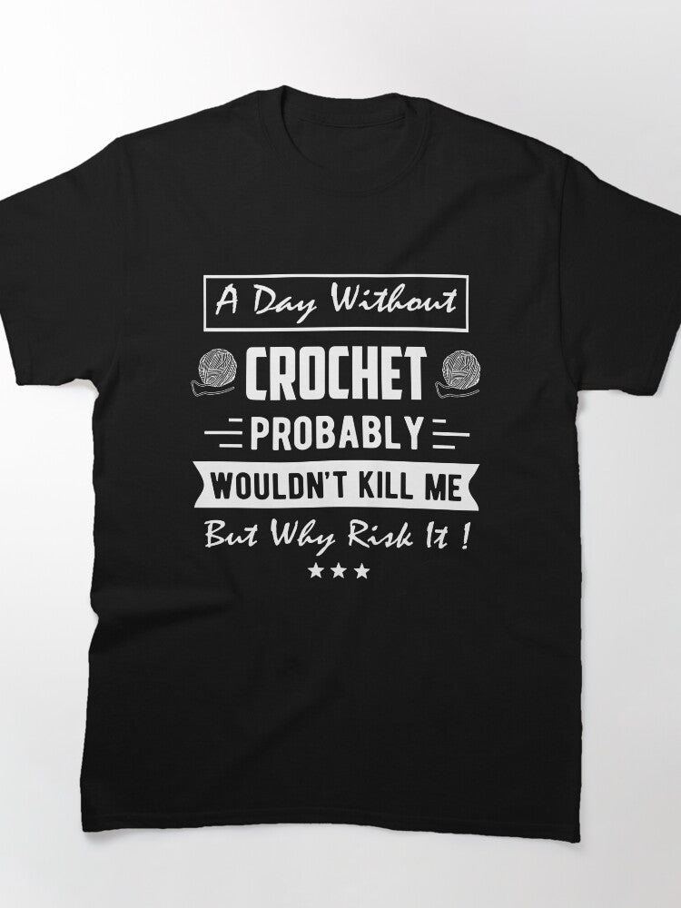Funny Day Without Crochet Quote Shirt Risky Hobby Oversized Tee