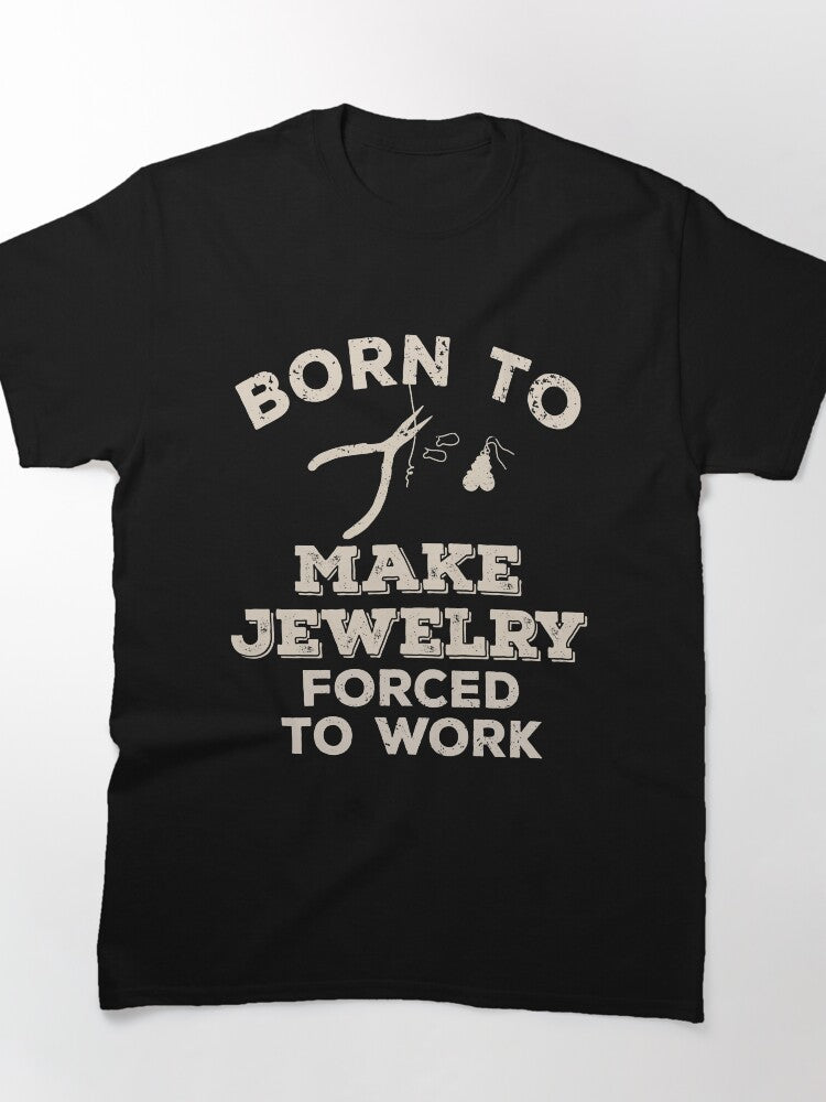 Born To Make Jewelry Forced To Work Funny Oversized T-Shirt