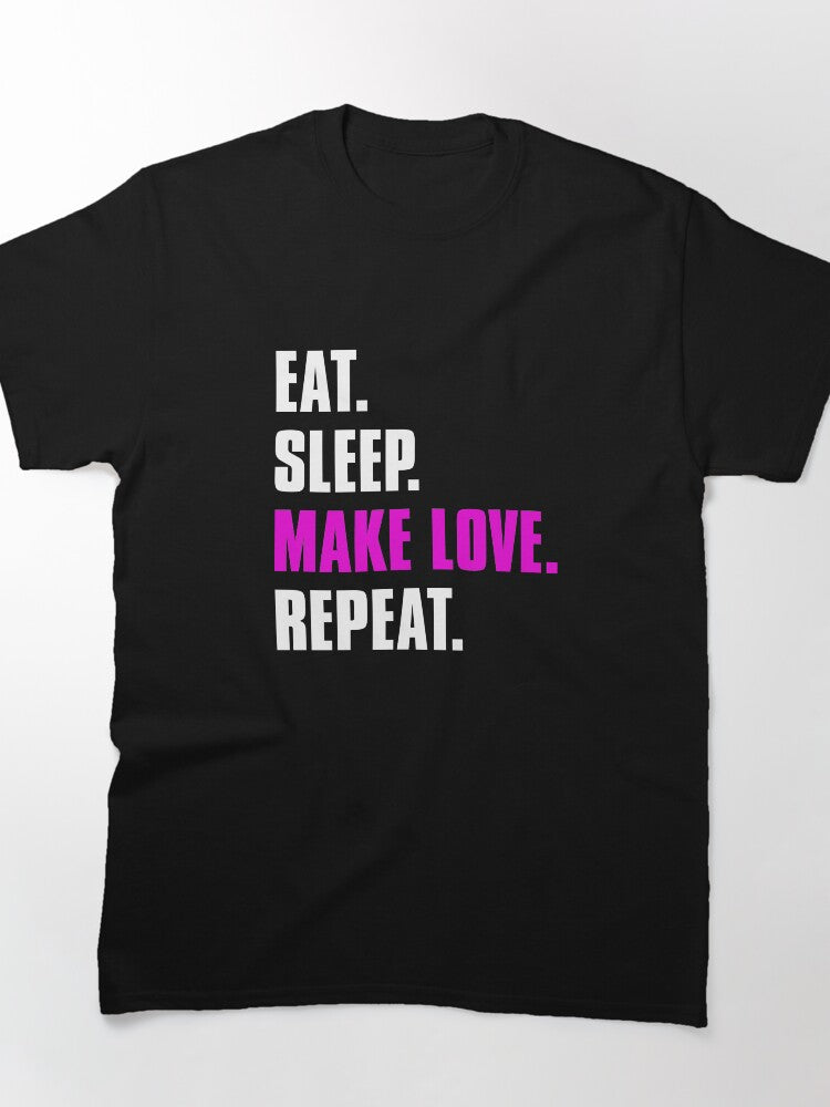 Eat Sleep Make Love Repeat Tee - Romantic Minimalist Oversized Shirt