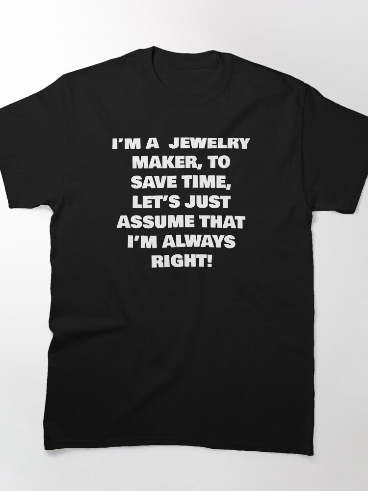 Jewelry Maker Always Right Funny Professional Oversized T-Shirt