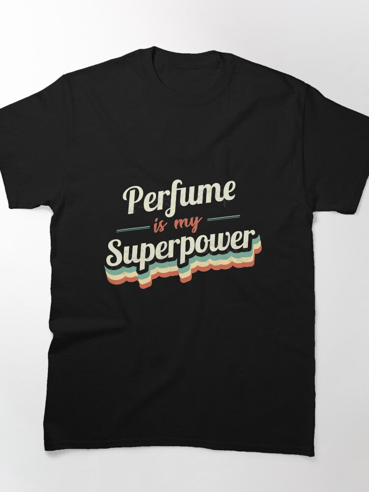 Perfume Is My Superpower Shirt - Luxury Fragrance Lover Graphic Tee