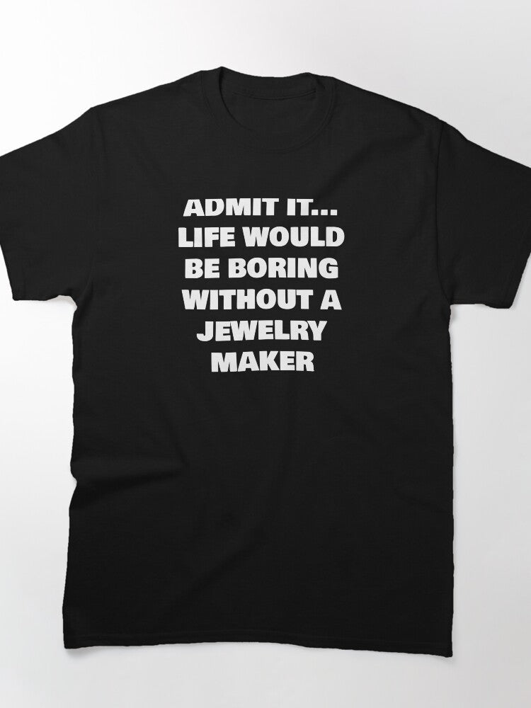 Life Is Boring Without A Jewelry Maker Funny Oversized Tee