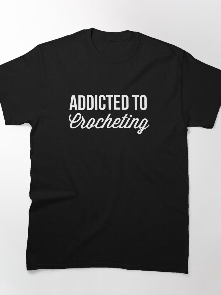 Addicted To Crocheting Graphic Tee Passionate Yarn Lover Oversized