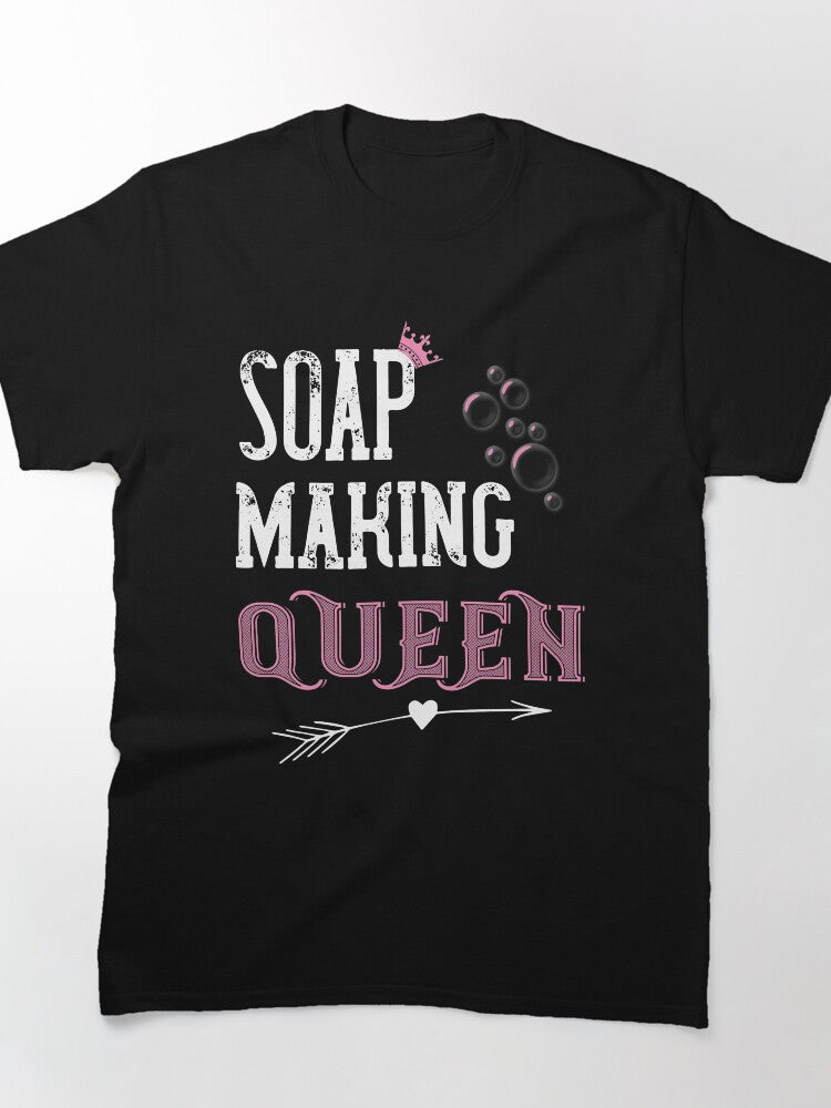 Soap Making Queen T-Shirt - Handmade Artisan Soap Maker Gift Tee