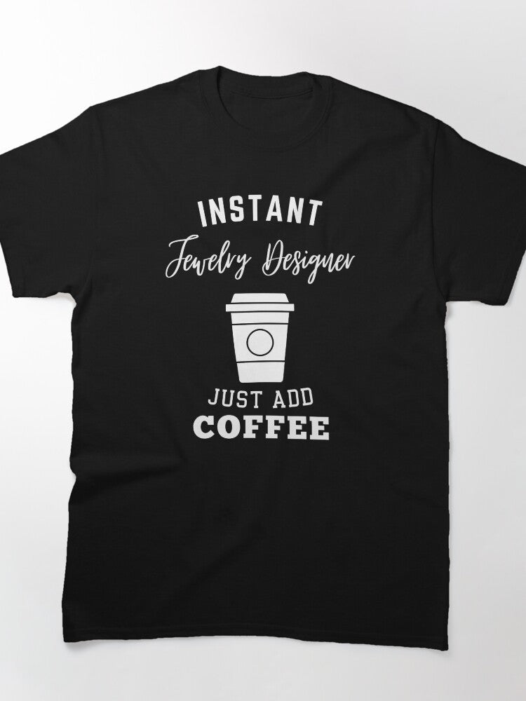 Instant Jewelry Designer Just Add Coffee Funny Oversized Tee