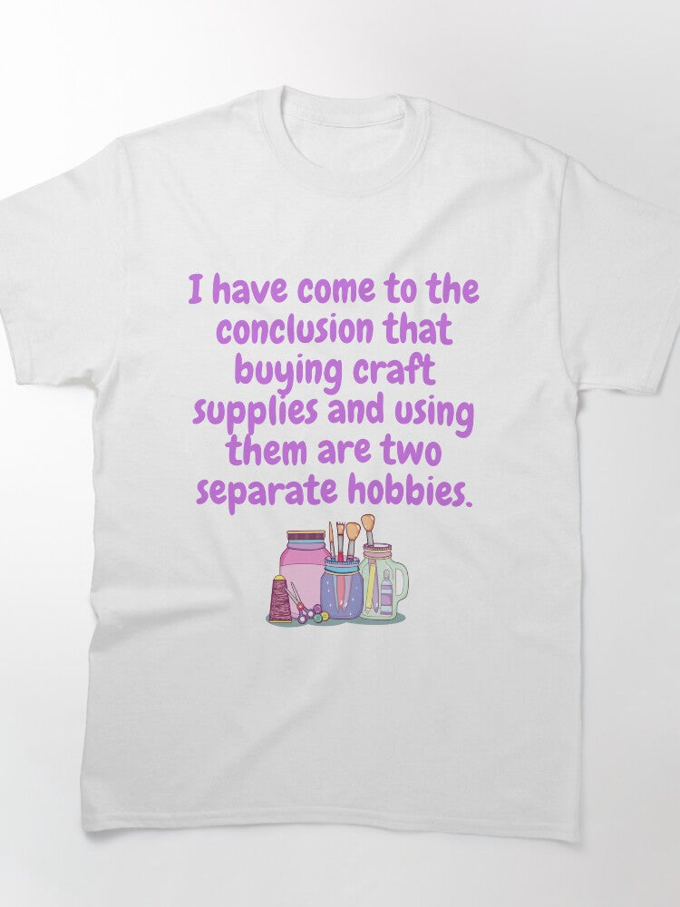 Two Separate Hobbies | Funny Craft Supplies Buying Shirt