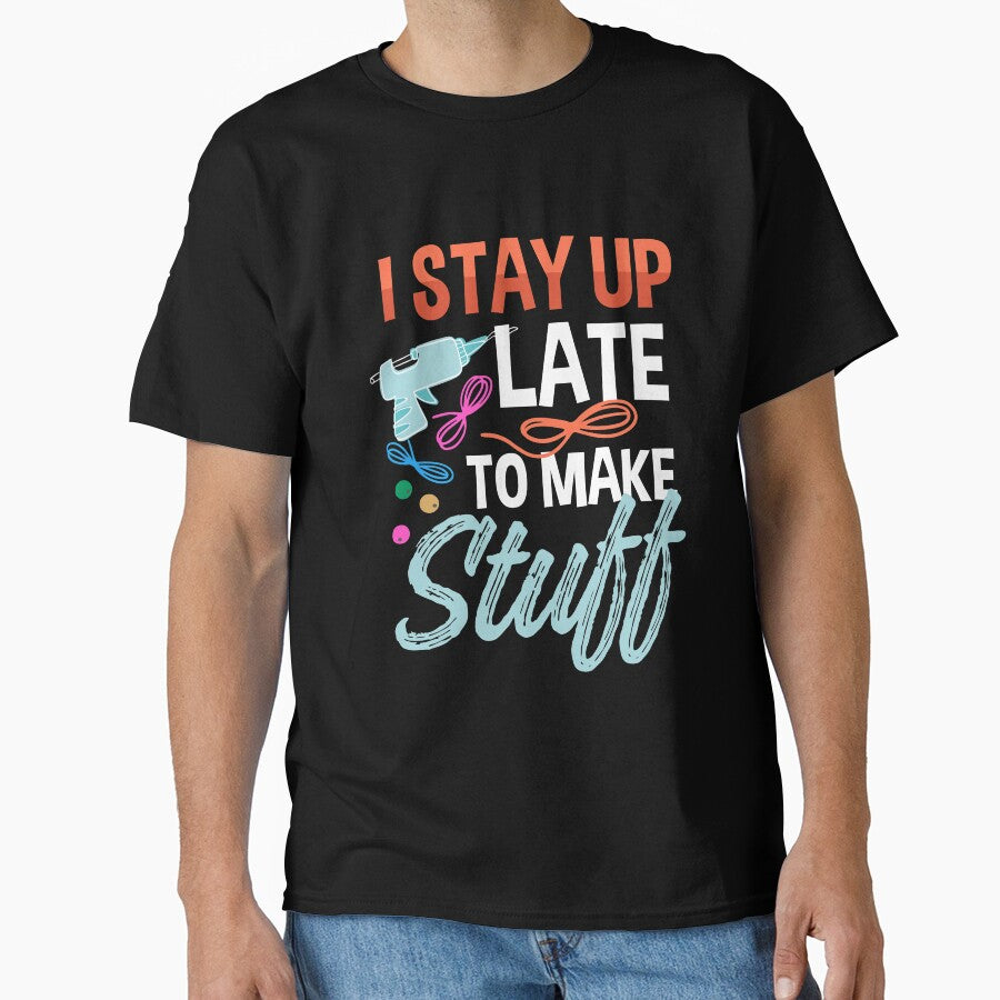 Late Night Crafting Tee | I Stayed Up Late To Make Stuff Black
