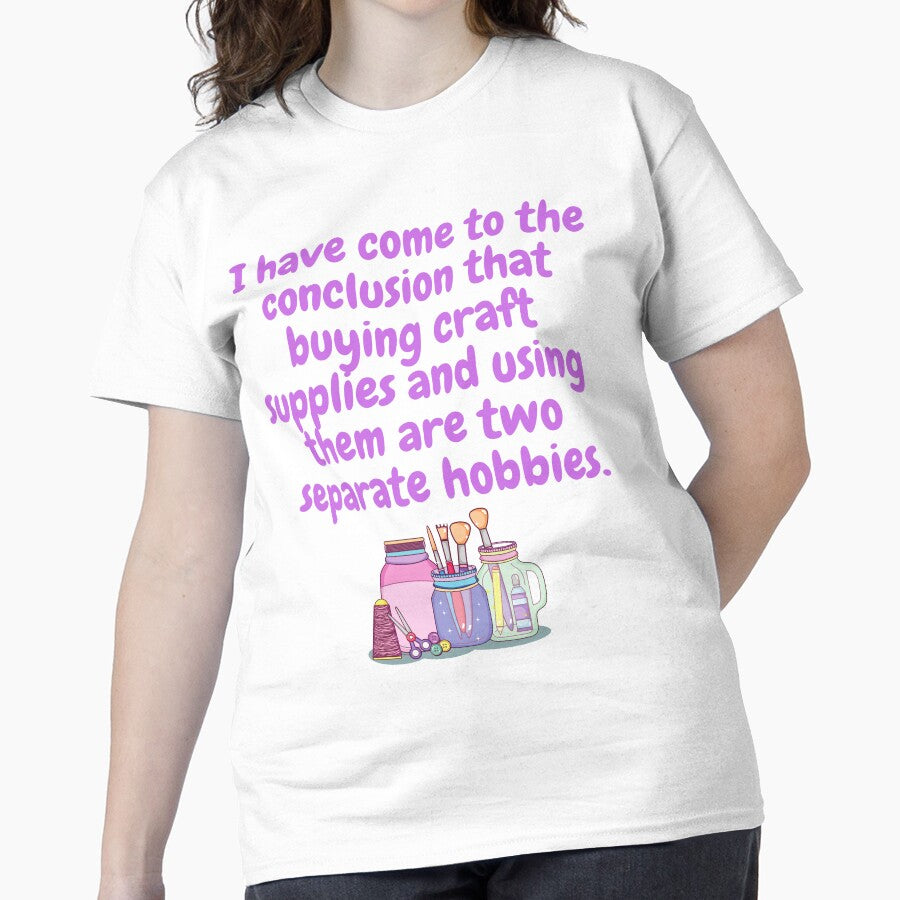 Two Separate Hobbies | Funny Craft Supplies Buying Shirt White