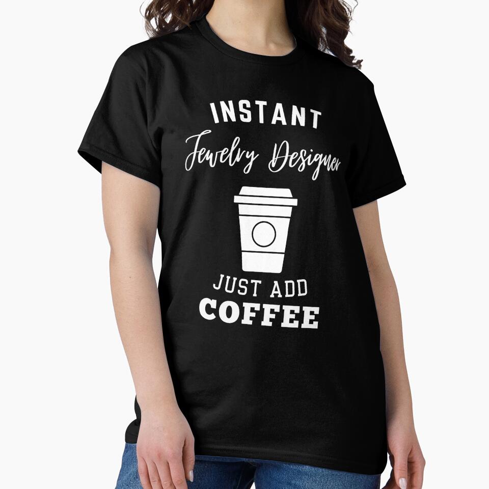 Instant Jewelry Designer Just Add Coffee Funny Oversized Tee Black