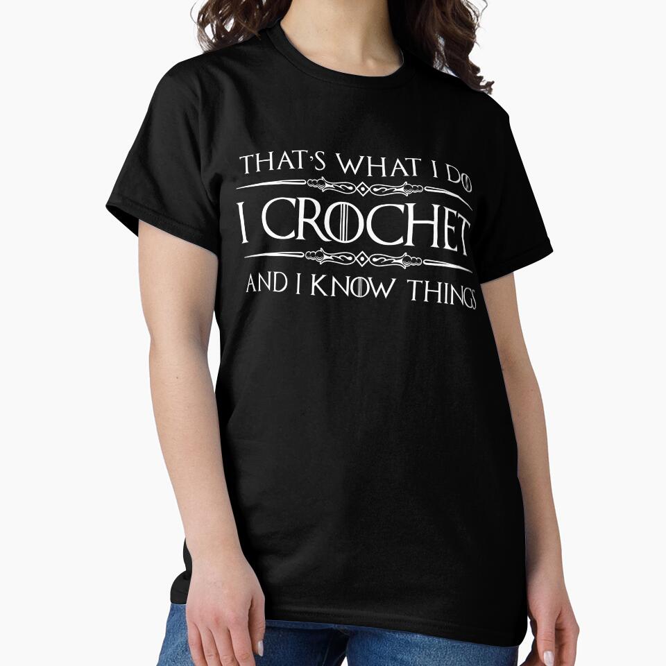 I Crochet And I Know Things Tee Funny Knowledge Oversized Shirt Black