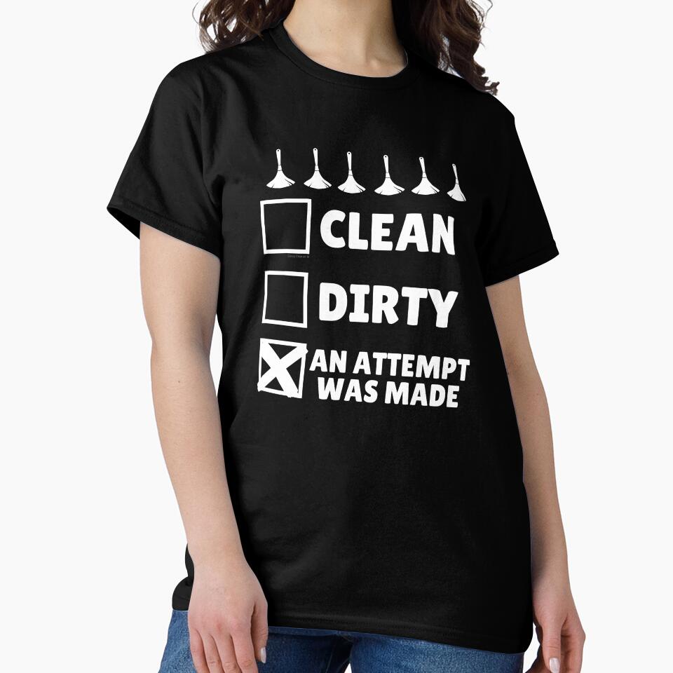 Clean Dirty Attempt Was Made Tee - Funny Cleaning Housework Shirt Black